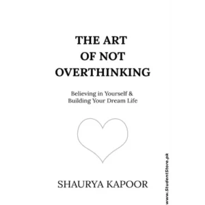 The Art of Not Overthinking by Shaurya Kapoor