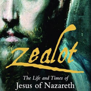 Zealot: The Life and Times of Jesus of Nazareth